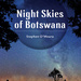 Night Skies of Botswana, by Stephen O'Meara. Penguin Random House South Africa. Imprint: Struik Nature. Cape Town, South Africa 2020. ISBN 9781775846932 / ISBN 978-1-77-584693-2
