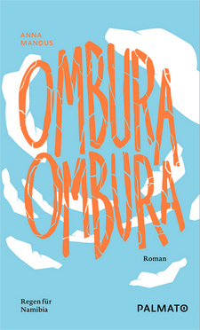 Ombura! Ombura! Regen für Namibia, von Anna Mandus. Palmato Publishing. Hamburg, 2021.
