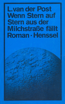 Wenn Stern auf Stern aus der Milchstrasse fällt, von Laurens van der Post. Henssel-Verlag ISBN 3873290782