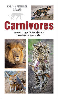 Carnivores: Quick ID guide to Africa's predatory mammals, by Chris and Mathilde Stuart. Penguin Random House South Africa. Imprint: Struik Nature. Cape Town, South Africa 2022. ISBN 9781775847915 / ISBN 978-1-77-584791-5
