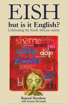Eish, but is it English?, by Rajend Mesthrie and Jeanne Hromnik. Zebra Press, Random House Struik; Cape Town, South Africa 2011; ISBN 9781770221529 / ISBN 978-1-77022-152-9