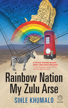 Rainbow Nation My Zulu Arse. A voyage around Mzansi, rants and raves included, by Sihle Khumalo. Penguin Random House South Africa. Imprint: Umuzi. Cape Town, South Africa 2018. ISBN 9781415209547 / ISBN 978-1-41-520954-7