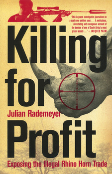Killing for Profit:  Exposing the Illegal Rhino Horn Trade, by Julian Rademeyer. Zebra Press; Random House Struik; Cape Town, South Africa 2012; ISBN 9781770223349 / ISBN 978-1-77022-334-9