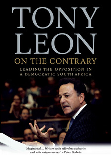 On the contrary: Leading the opposition in the new South Africa, by Tony Leon.