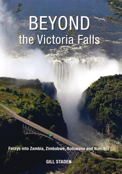 Beyond the Victoria Falls: Forays into Zambia, Zimbabwe, Botswana and  Namibia, by Gill Staden vorgestellt im Namibiana Buchdepot